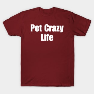 Pet Crazy Life T-Shirt